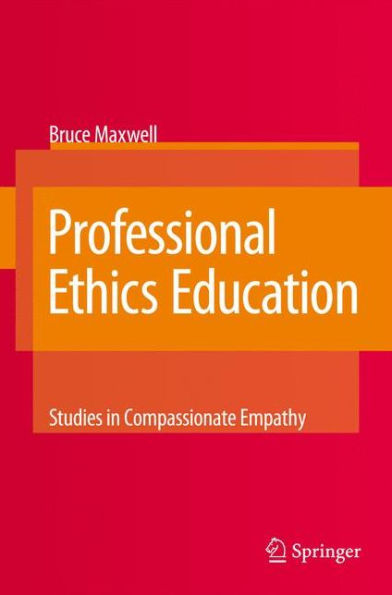 Professional Ethics Education: Studies in Compassionate Empathy / Edition 1