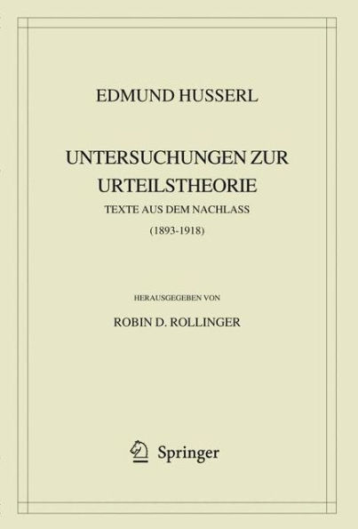 Edmund Husserl. Untersuchungen zur Urteilstheorie: Texte aus dem Nachlass (1893-1918) / Edition 1