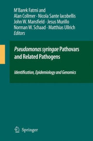 Title: Pseudomonas syringae Pathovars and Related Pathogens - Identification, Epidemiology and Genomics / Edition 1, Author: M'Barek Fatmi