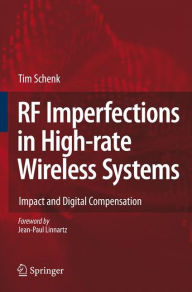 Title: RF Imperfections in High-rate Wireless Systems: Impact and Digital Compensation / Edition 1, Author: Tim Schenk