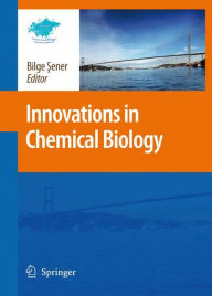 Title: Innovations in Chemical Biology / Edition 1, Author: Bilge Sener