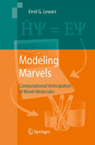 Title: Modeling Marvels: Computational Anticipation of Novel Molecules, Author: Errol G. Lewars