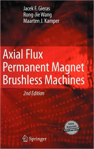 Title: Axial Flux Permanent Magnet Brushless Machines / Edition 2, Author: Jacek F. Gieras