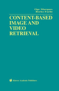 Title: Content-Based Image and Video Retrieval / Edition 1, Author: Oge Marques