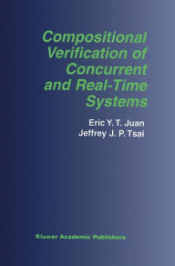 Title: Compositional Verification of Concurrent and Real-Time Systems / Edition 1, Author: Eric Y.T. Juan