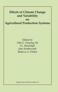 Title: Effects of Climate Change and Variability on Agricultural Production Systems / Edition 1, Author: Otto C. Doering III