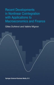 Title: Recent Developments in Nonlinear Cointegration with Applications to Macroeconomics and Finance / Edition 1, Author: Gilles Dufrénot