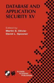 Title: Database and Application Security XV: IFIP TC11 / WG11.3 Fifteenth Annual Working Conference on Database and Application Security July 15-18, 2001, Niagara on the Lake, Ontario, Canada / Edition 1, Author: Martin S. Olivier