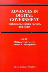 Title: Advances in Digital Government: Technology, Human Factors, and Policy / Edition 1, Author: William J. McIver Jr.