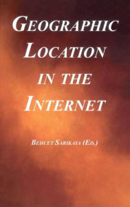 Title: Geographic Location in the Internet / Edition 1, Author: Behcet Sarikaya