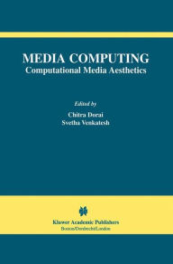 Title: Media Computing: Computational Media Aesthetics / Edition 1, Author: Chitra Dorai