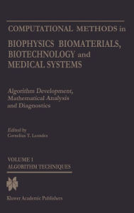 Title: Computational Methods in Biophysics, Biomaterials, Biotechnology and Medical Systems: Algorithm Development, Mathematical Analysis and DiagnosticsVolume I: Algorithm TechniquesVolume II: Computational MethodsVolume III: Mathematical Analysis MethodsVolume / Edition 1, Author: Cornelius T. Leondes