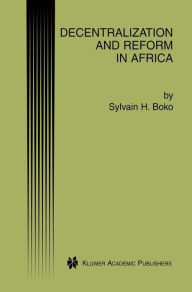 Title: Decentralization and Reform in Africa / Edition 1, Author: Sylvain H. Boko