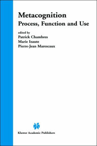 Title: Metacognition: Process, Function and Use / Edition 1, Author: Patrick Chambres