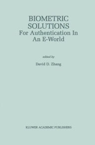 Title: Biometric Solutions: For Authentication in an E-World / Edition 1, Author: David D. Zhang