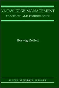 Title: Knowledge Management: Processes and Technologies / Edition 1, Author: Herwig Rollett