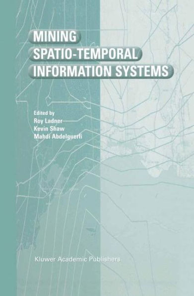 Mining Spatio-Temporal Information Systems / Edition 1