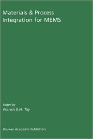 Title: Materials & Process Integration for MEMS / Edition 1, Author: Francis E. H. Tay