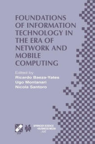 Title: Foundations of Information Technology in the Era of Network and Mobile Computing: IFIP 17th World Computer Congress - TC1 Stream / 2nd IFIP International Conference on Theoretical Computer Science (TCS 2002) August 25-30, 2002, Montréal, Québec, Canada / Edition 1, Author: Ricardo Baeza-Yates