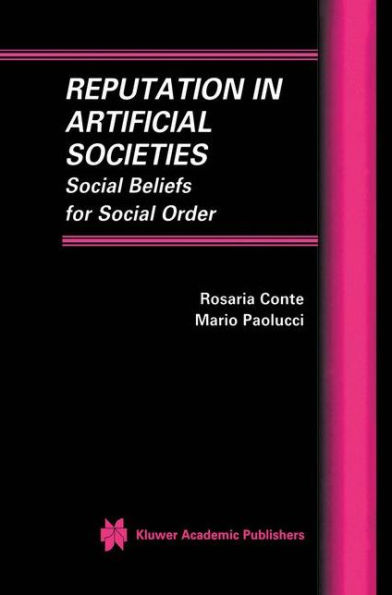 Reputation in Artificial Societies: Social Beliefs for Social Order / Edition 1