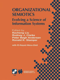 Title: Organizational Semiotics: Evolving a Science of Information Systems IFIP TC8 / WG8.1 Working Conference on Organizational Semiotics: Evolving a Science of Information Systems July 23-25, 2001, Montreal, Quebec, Canada / Edition 1, Author: Kecheng Liu