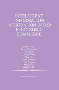 Title: Intelligent Information Integration in B2B Electronic Commerce / Edition 1, Author: Borys Omelayenko