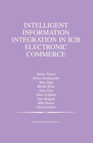 Title: Intelligent Information Integration in B2B Electronic Commerce / Edition 1, Author: Borys Omelayenko