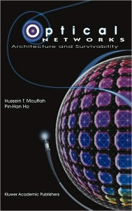 Title: Optical Networks: Architecture and Survivability / Edition 1, Author: Hussein T. Mouftah