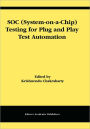 SOC (System-on-a-Chip) Testing for Plug and Play Test Automation / Edition 1