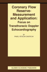 Title: Coronary flow reserve - measurement and application: Focus on transthoracic Doppler echocardiography / Edition 1, Author: Pawel Petkow-Dimitrow