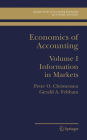 Economics of Accounting: Information in Markets / Edition 1