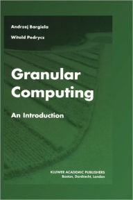 Title: Granular Computing: An Introduction / Edition 1, Author: Andrzej Bargiela