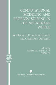 Title: Computational Modeling and Problem Solving in the Networked World: Interfaces in Computer Science and Operations Research / Edition 1, Author: Hemant K. Bhargava