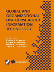 Title: Global and Organizational Discourse about Information Technology: IFIP TC8 / WG8.2 Working Conference on Global and Organizational Discourse about Information Technology December 12-14, 2002, Barcelona, Spain / Edition 1, Author: Eleanor H. Wynn