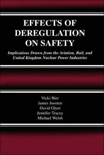 Effects of Deregulation on Safety: Implications Drawn from the Aviation, Rail, and United Kingdom Nuclear Power Industries / Edition 1