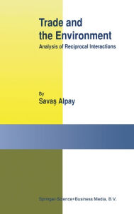 Title: Trade and the Environment: Analysis of Reciprocal Interactions, Author: Savas S. Alpay