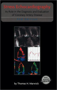 Title: Stress Echocardiography: Its Role in the Diagnosis and Evaluation of Coronary Artery Disease / Edition 2, Author: Thomas H. Marwick