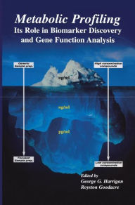 Title: Metabolic Profiling: Its Role in Biomarker Discovery and Gene Function Analysis / Edition 1, Author: George G. Harrigan