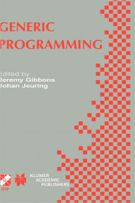 Title: Generic Programming: IFIP TC2 / WG2.1 Working Conference Programming July 11-12, 2002, Dagstuhl, Germany / Edition 1, Author: Jeremy Gibbons
