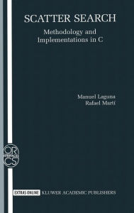 Title: Scatter Search: Methodology and Implementations in C / Edition 1, Author: Manuel Laguna