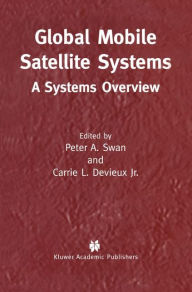 Title: Global Mobile Satellite Systems: A Systems Overview / Edition 1, Author: Peter A. Swan