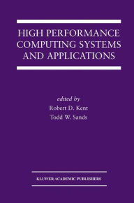 Title: High Performance Computing Systems and Applications / Edition 1, Author: Robert D. Kent