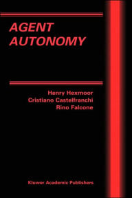 Title: Agent Autonomy / Edition 1, Author: Henry Hexmoor