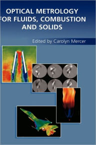 Title: Optical Metrology for Fluids, Combustion and Solids, Author: Carolyn Mercer