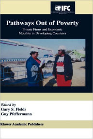 Title: Pathways Out of Poverty: Private Firms and Economic Mobility in Developing Countries / Edition 1, Author: Gary S. Fields