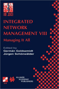 Title: Integrated Network Management VIII: Managing It All / Edition 1, Author: Germán Goldszmidt