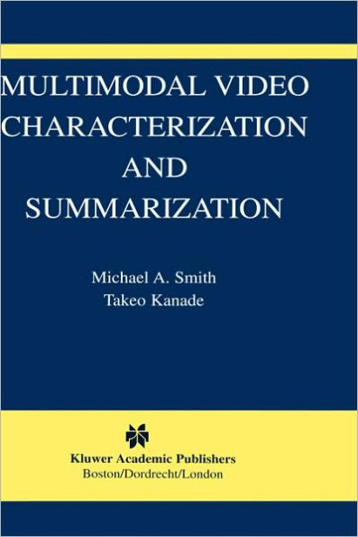 Multimodal Video Characterization and Summarization / Edition 1