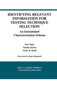 Title: Identifying Relevant Information for Testing Technique Selection: An Instantiated Characterization Schema / Edition 1, Author: Sira Vegas