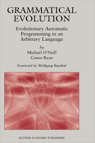 Title: Grammatical Evolution: Evolutionary Automatic Programming in an Arbitrary Language / Edition 1, Author: Michael O'Neill