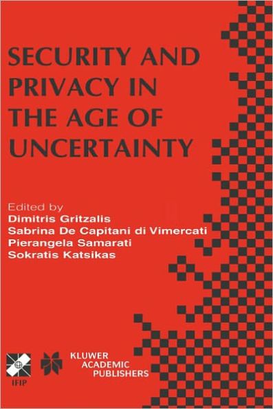 Security and Privacy in the Age of Uncertainty: IFIP TC11 18th International Conference on Information Security (SEC2003) May 26-28, 2003, Athens, Greece / Edition 1
